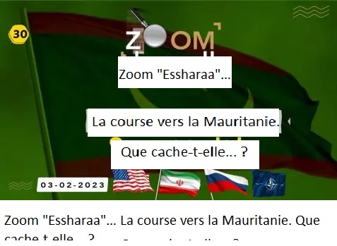Zoom "Essharaa"… La course vers la Mauritanie. Que cache-t-elle... ?